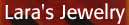 Lara's Jewelry